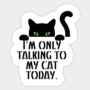 I’m only talking to my cat today Sticker